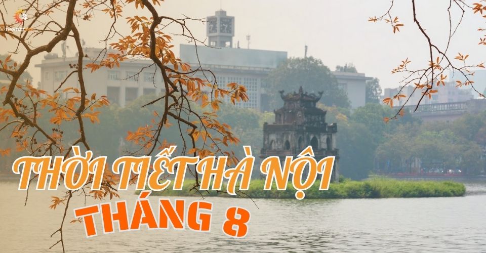 Thời tiết Hà Nội tháng 8 thế nào? Vi vu dạo phố thu Hà Nội